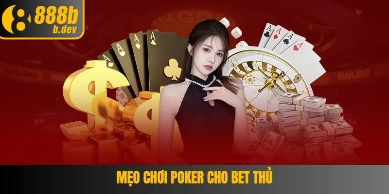 Mẹo chơi Poker cho bet thủ