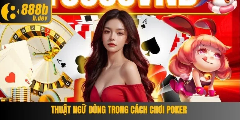 Thuật ngữ dùng trong cách chơi poker 