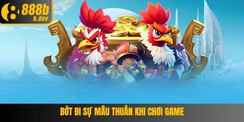 Bớt đi sự mâu thuẫn khi chơi game