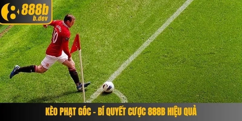Kèo Phạt Góc – Bí Quyết Cược 888b Hiệu Quả 1 Kèo Phạt Góc